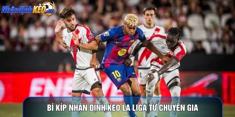 Bí kíp nhận định kèo La Liga từ chuyên gia