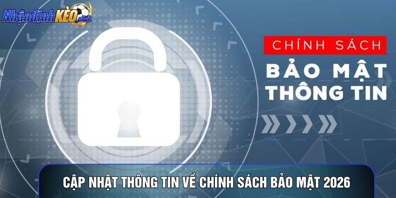 Cập nhật thông tin về chính sách bảo mật 2026