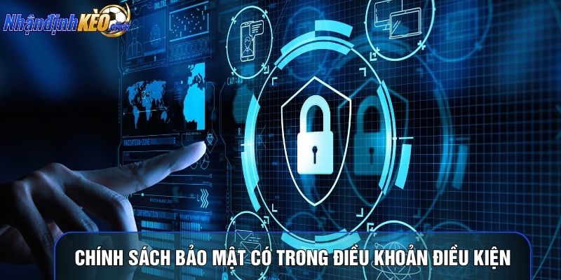 Chính sách bảo mật có trong điều khoản điều kiện