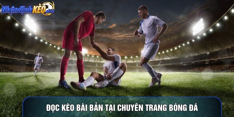 Đọc kèo bài bản tại chuyên trang bóng đá
