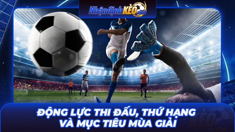 Động lực thi đấu, thứ hạng và mục tiêu mùa giải