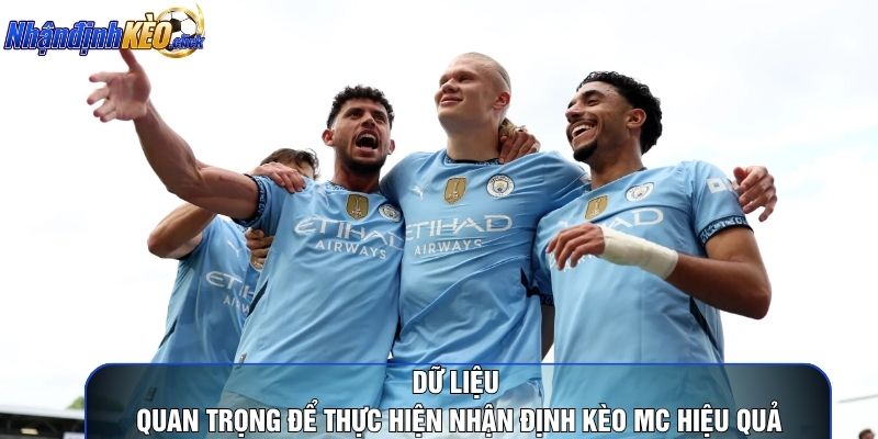 Dữ liệu quan trọng để thực hiện nhận định kèo mc hiệu quả