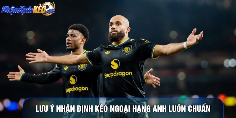 Lưu ý nhận định kèo Ngoại hạng Anh luôn chuẩn