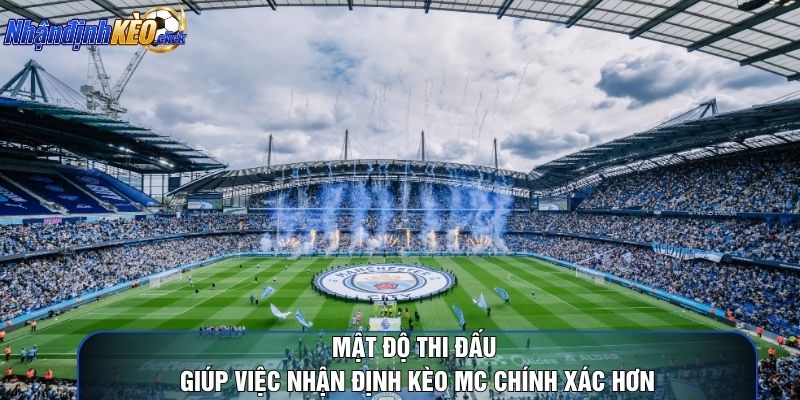 Mật độ thi đấu giúp việc nhận định kèo mc chính xác hơn
