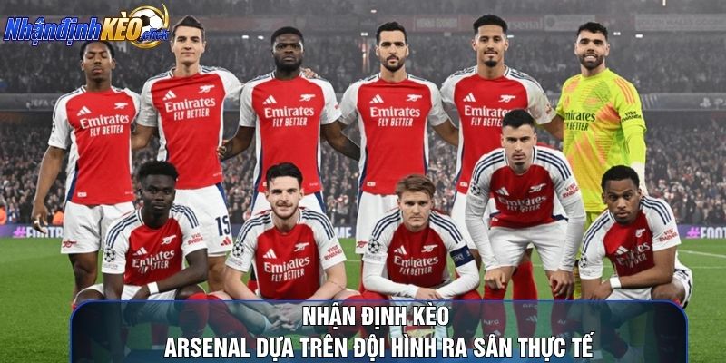 Nhận định kèo arsenal dựa trên đội hình ra sân thực tế