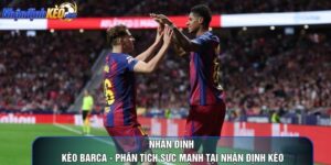 Nhận Định Kèo Barca - Phân Tích Sức Mạnh Tại Nhận Định Kèo