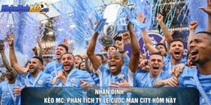 Nhận Định Kèo MC: Phân Tích Tỷ Lệ Cược Man City Hôm Nay