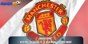 Nhận Định Kèo MU: Dự Đoán Tỷ Lệ Kèo Man Utd Mới Nhất