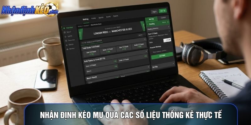 Nhận định kèo mu qua các số liệu thống kê thực tế