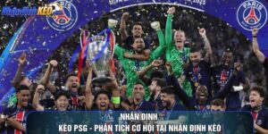 Nhận Định Kèo PSG - Phân Tích Cơ Hội Tại Nhận Định Kèo