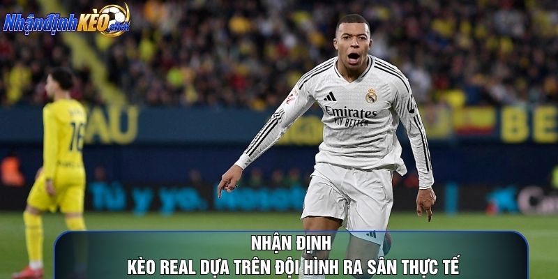 Nhận định kèo real dựa trên đội hình ra sân thực tế