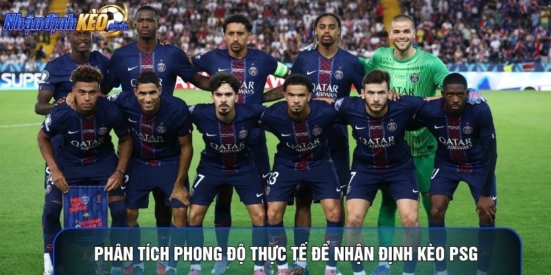 Phân tích phong độ thực tế để nhận định kèo PSG