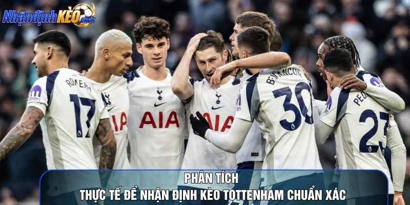 Phân tích thực tế để nhận định kèo tottenham chuẩn xác