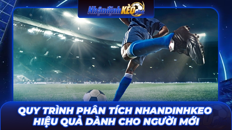 Quy trình phân tích Nhandinhkeo hiệu quả dành cho người mới