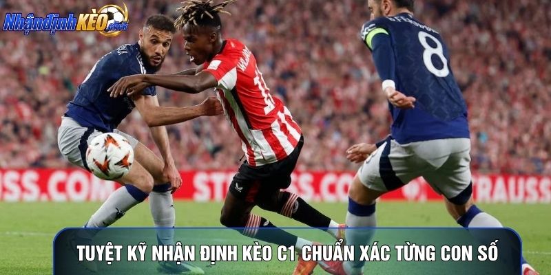 Tuyệt kỹ nhận định kèo C1 chuẩn xác từng con số